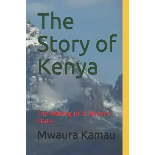 The Story of Kenya: The Making of A Modern State