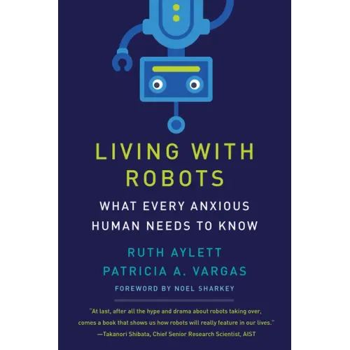 Living with Robots: What Every Anxious Human Needs to Know