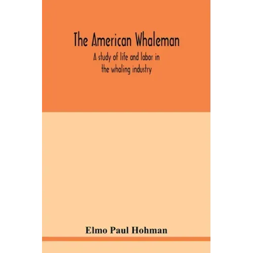 The American whaleman: a study of life and labor in the whaling industry