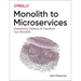 Monolith to Microservices: Evolutionary Patterns to Transform Your Monolith
