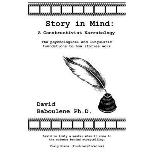 Story in Mind: A Constructivist Narratology. The Psychological and Linguistic Foundations to How Stories Work
