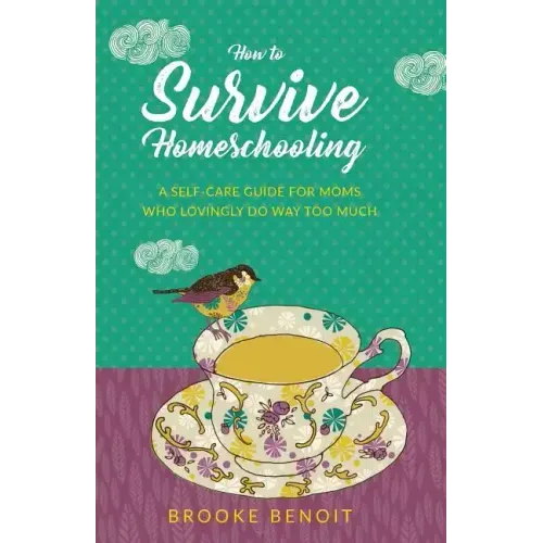How to Survive Homeschooling - A Self-Care Guide for Moms Who Lovingly Do Way Too Much