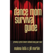 Dance Mom Survival Guide: Growing a Great Dancer Without Losing Your Mind