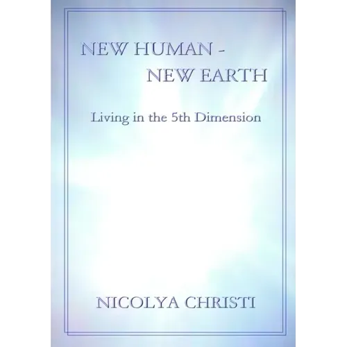 New Human - New Earth: Living in the 5th Dimension