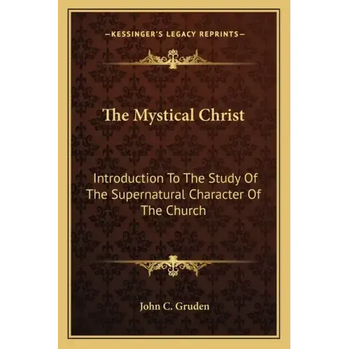 The Mystical Christ: Introduction to the Study of the Supernatural Character of the Church