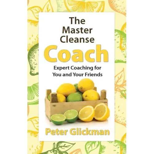 The Master Cleanse Coach: Expert Coaching for You and Your Friends