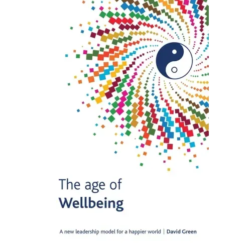 The Age Of Wellbeing: A new leadership model for a happier world