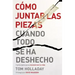 Cómo juntar las piezas cuando todo se ha deshecho: 7 principios para reconstruir tu vida