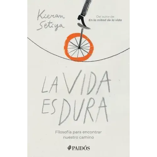 La Vida Es Dura: Filosofía Para Encontrar Nuestro Camino