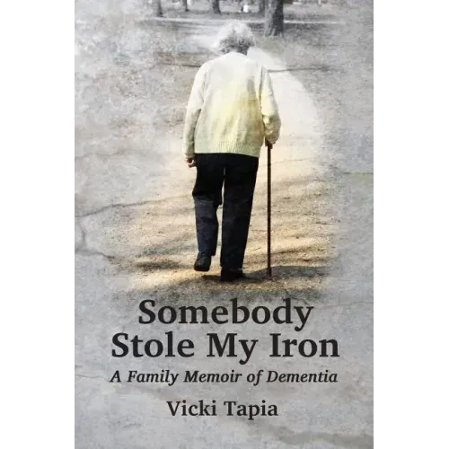 Somebody Stole My Iron: A Family Memoir of Demntia