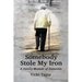 Somebody Stole My Iron: A Family Memoir of Demntia