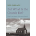 But What Is the Church For?: What Is the Mission of the Local Church?