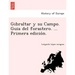 Gibraltar y su Campo. Guia del forastero. ... Primera edición.