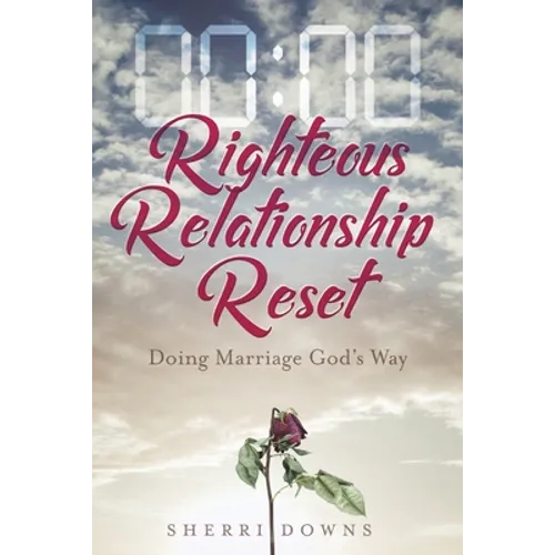 Righteous Relationship Reset: Doing Marriage God's Way