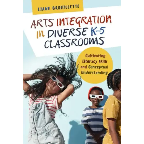 Arts Integration in Diverse K-5 Classrooms: Cultivating Literacy Skills and Conceptual Understanding