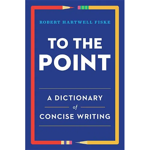 To the Point: A Dictionary of Concise Writing