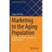 Marketing to the Aging Population: Strategies and Tools for Companies in Various Industries