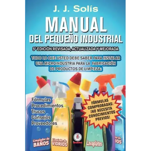 Manual del pequeño industrial: Fórmulas, procedimientos, secretos, consejos prácticos, recomendaciones y proveedores para la microindustria de fabric