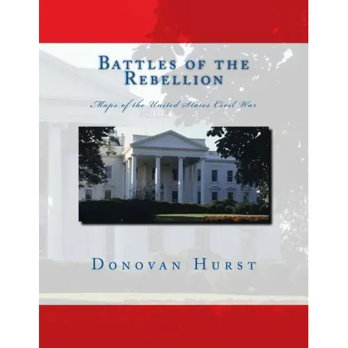 Battles of the Rebellion: Maps of the United States Civil War