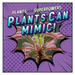 Plants Can Mimic!
