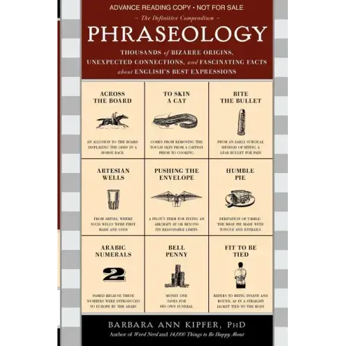 Phraseology: Thousands of Bizarre Origins, Unexpected Connections, and Fascinating Facts about English's Best Expressions