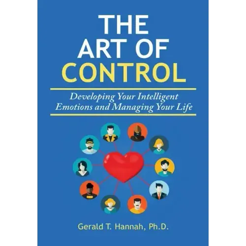 The Art of Control: Developing Your Intelligent Emotions and Managing Your Life