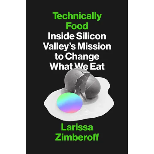 Technically Food: Inside Silicon Valley's Mission to Change What We Eat