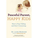 Peaceful Parent, Happy Kids: How to Stop Yelling and Start Connecting