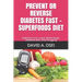 PREVENT OR REVERSE DIABETES FaST - SUPERFOODS DIET: Diabetes Cure, Lower Blood Sugar, Diabetes Diet, End Drugging