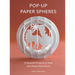 Pop-Up Paper Spheres: 23 Beautiful Projects to Make with Paper and Scissors