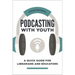 Podcasting with Youth: A Quick Guide for Librarians and Educators