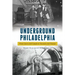 Underground Philadelphia: From Caves and Canals to Tunnels and Transit