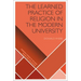 The Learned Practice of Religion in the Modern University
