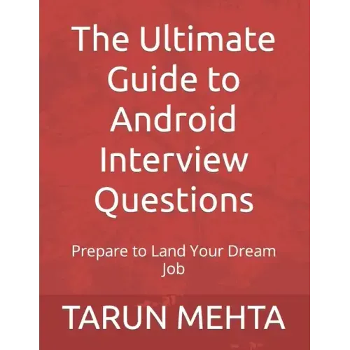 The Ultimate Guide to Android Interview Questions: Prepare to Land Your Dream Job