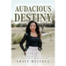 Audacious Destiny: A journey of resilience, faith, and discovery of a purposeful future amidst tragedy