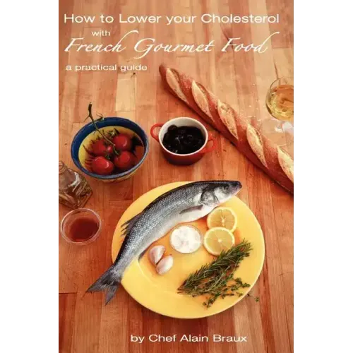 How to Lower Your Cholesterol With French Gourmet Food: A practical guide