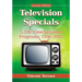 Television Specials: 5,336 Entertainment Programs, 1936-2012, 2D Ed.