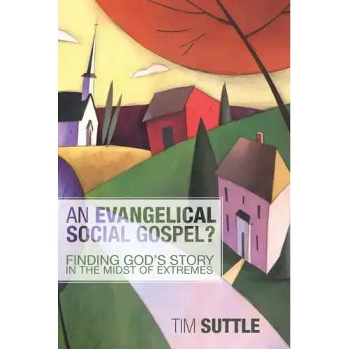 An Evangelical Social Gospel?: Finding God's Story in the Midst of Extremes