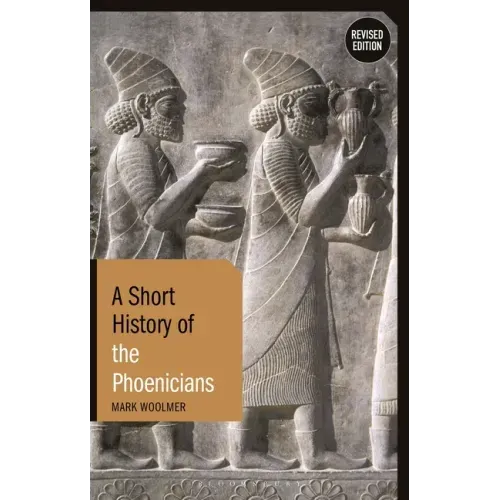 A Short History of the Phoenicians: Revised Edition