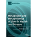 Metabolism and Metabolomics of Liver in Health and Disease