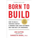 Born to Build: How to Build a Thriving Startup, a Winning Team, New Customers and Your Best Life Imaginable
