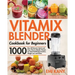 Vitamix Blender Cookbook for Beginners: 1000-Day All-Natural, Quick and Easy Vitamix Blender Recipes for Total Health Rejuvenation, Weight Loss and De