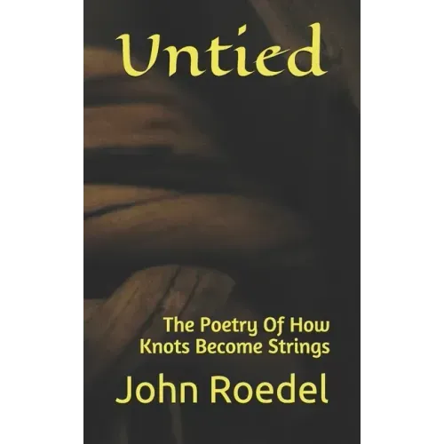 Untied: The Poetry Of How Knots Become Strings