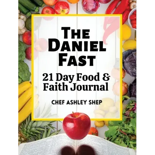 The Daniel Fast: 21 Day Food and Faith Journal