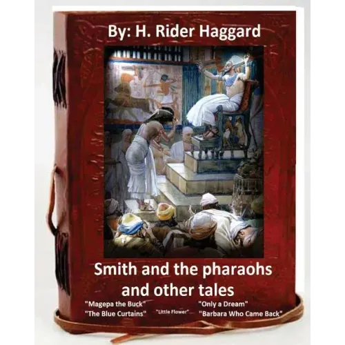 Smith and the Pharaohs, and Other Tales.( a collection of stories by H Rider Haggard