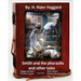 Smith and the Pharaohs, and Other Tales.( a collection of stories by H Rider Haggard