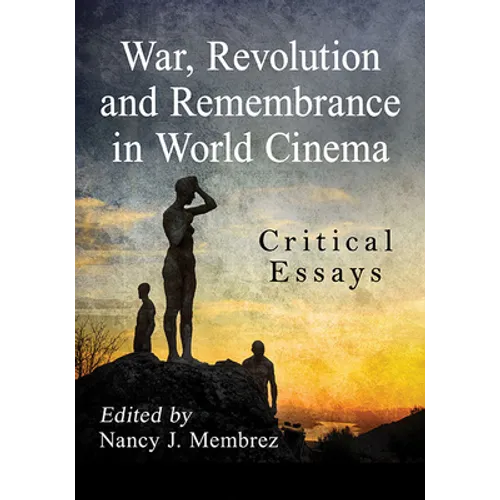 War, Revolution and Remembrance in World Cinema: Critical Essays