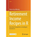 Retirement Income Recipes in R: From Ruin Probabilities to Intelligent Drawdowns
