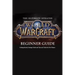 The Ultimate Updated World of Warcraft Beginner Guide: : Everything Newbie Need to Know about World of Warcraft