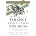 Finance Your Own Business: Get on the Financing Fast Track